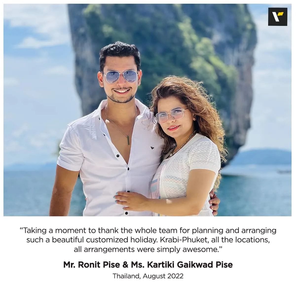 “Hello Greetings From Ronit And Kartiki 🙏Taking a moment to thank the whole team for planning and arranging such a beautiful customized holiday. ☺️Karbi-Phuket, all the locations, all arrangements were simply awesome. We never had any problem with transportation nor any sort of miscommunication. Each and every thing all the documentation was explained clearly. We really enjoyed our all 5 days and had a lot of fun.Will recommend to our Friends and Family too.Thank you once again to the whole team. Looking forward many more holidays in coming days. Thank you.”- Mr. Ronit Pise And Kartiki Gaikwad Pise#OurGuestSpeaks#Testimonials#VeenaWorld